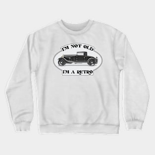 I am not Old, I am a Retro - Funny Car Quote Crewneck Sweatshirt